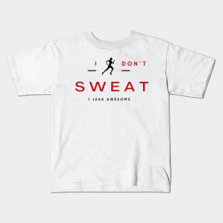 I don't sweat I leak awesome gym bodybuilding motivation Kids T-Shirt